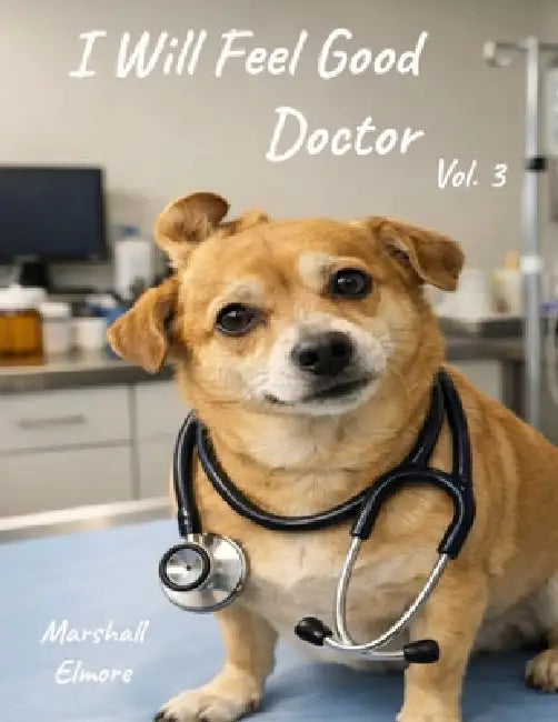I Will Feel Good Doctor by Marshall Glenn Elmore