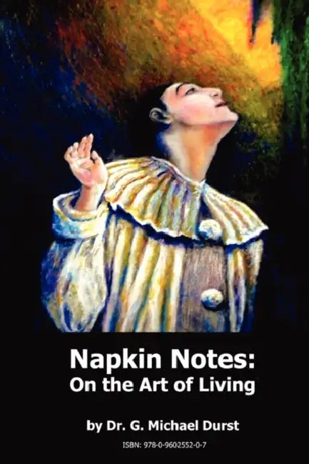 Napkin Notes: On the Art of Living by G. Michael Durst