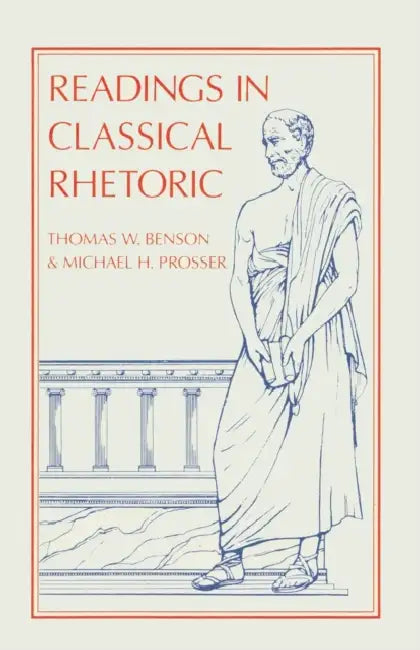 Readings in Classical Rhetoric by Thomas W. Benson, Michael H. Prosser