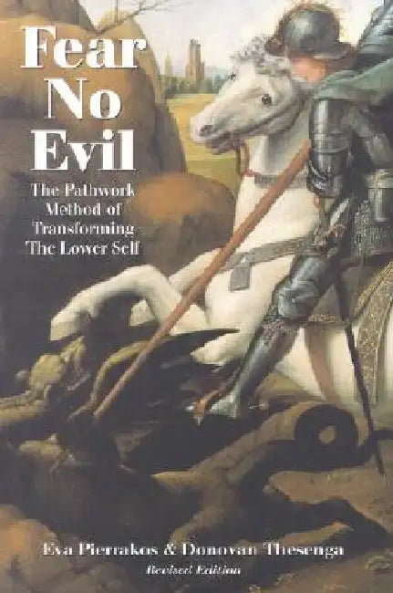 Fear No Evil: The Pathwork Method of Transforming the Lower Self by Donovan Thesenga