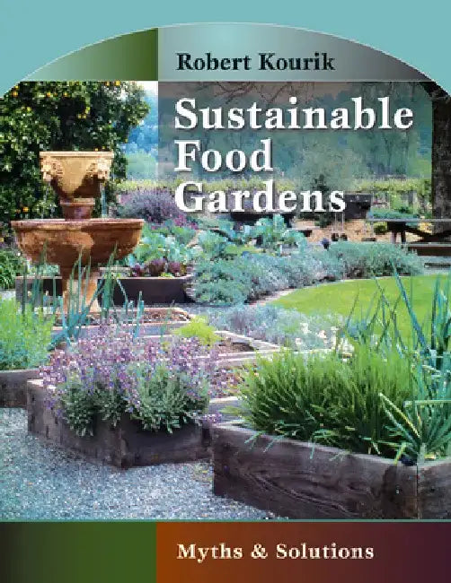 Sustainable Food Gardens: Myths & Solutions by Robert Kourik