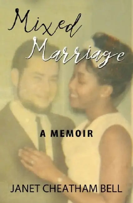Mixed Marriage: A Memoir by Janet Cheatham Bell