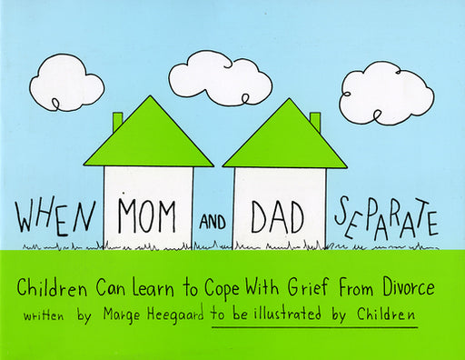 When Mom and Dad Separate: Children Can Learn to Cope with Grief from Divorce by Marge Eaton Heegaard