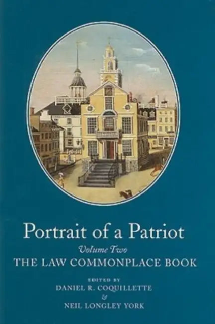 Portrait of a Patriot, Volume 2: The Major Political and Legal Papers of Josiah Quincy Junior (the Law Commonplace Commenced 1763) Volume 75 by Josiah Quincy, Daniel R. Coquillette, Neil Longley York