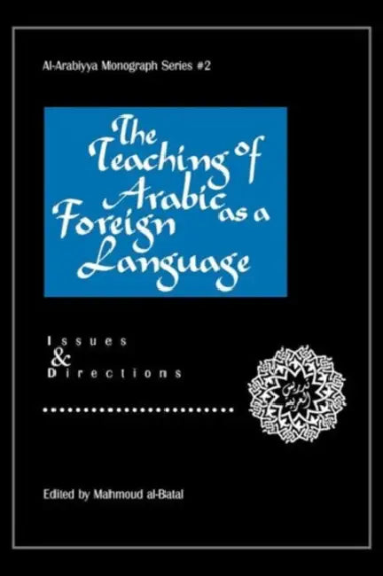 The Teaching of Arabic as a Foreign Language: Issues and Directions by Mahmoud Al-Batal, Mahmoud Al-Batal, Peter F. Abboud
