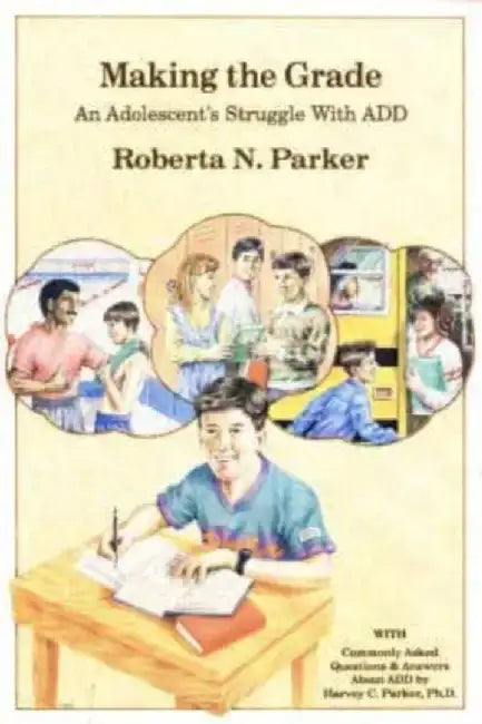 Making the Grade: An Adolescent's Struggle with Add by Roberta N. Parker