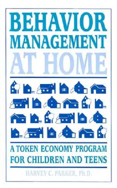 Behavior Management at Home: A Token Economy Program for Children and Teens by PH. D., Charles Parker