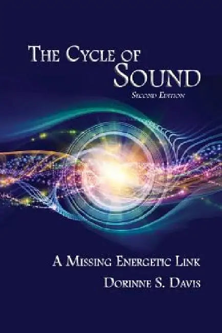 The Cycle of Sound: A Missing Energetic Link by Dorinne S. Davis