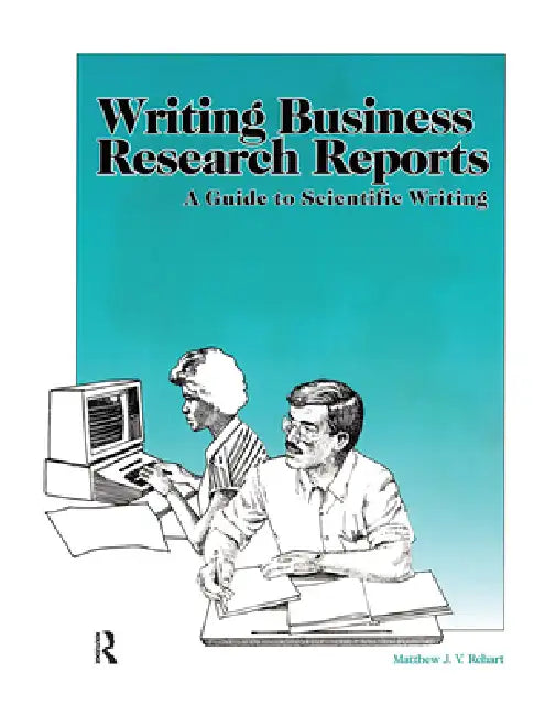 Writing Business Research Reports: A Guide to Scientific Writing by Rehart Matthew