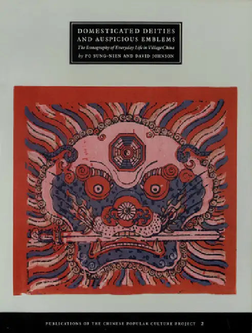 Domesticated Deities and Auspicious Emblems: The Iconography of Everyday Life in Village China Volume 2 by Sung-Nien Po, David Johnson