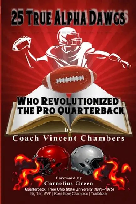 25 True Alpha Dawgs Who Revolutionized the Pro Quarterback by Cornelius Green, Vincent Chambers