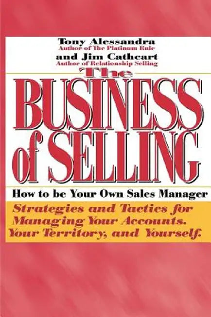 The Business of Selling: How to Be Your Own Sales Manager by Tony Alessandra