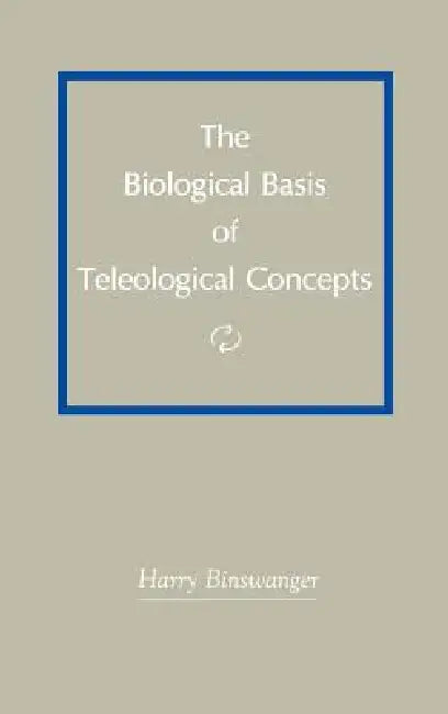 The Biological Basis of Teleological Concepts by Harry Binswanger