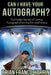 Can I Have Your Autograph?: The Hidden Secrets of Getting Autographs from the Rich and Famous by Brian Franco Harrin
