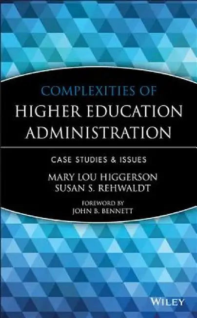 Complexities of Higher Education Administration: Case Studies and Issues by Mary Lou Higgerson