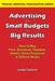 Advertising with Small Budgets for Big Results: How to Buy Print, Broadcast, Outdoor, Online, Direct Response & Offbeat Media by Linda C. Carlson