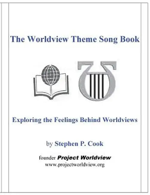 The Worldview Theme Song Book: Exploring the Feelings Behind Worldviews by Stephen P. Cook