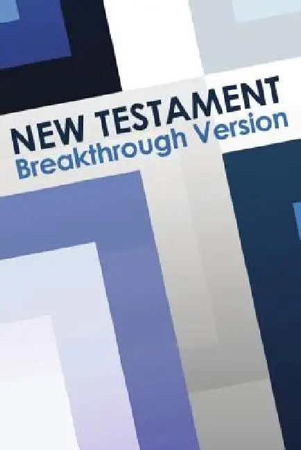 New Testament: Breakthrough Version by Ray Geide