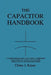 The Capacitor Handbook: A Comprehensive Guide For Correct Component Selection In All Circuit Applications. Know What To Use When And Where. by Cletus J. Kaiser
