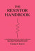 The Resistor Handbook: A Comprehensive Guide for Correct Component Selection in all Circuit Applications. Know What to use when and Where. by Cletus J. Kaiser