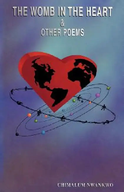 The Womb in the Heart & Other Poem by Chimalum Nwankwo