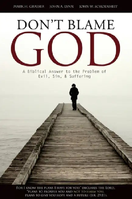 Don't Blame God: A Biblical Answer to the Problem of Evil, Sin, & Suffering by John W. Schoenheit, Mark H. Graeser, John a. Lynn