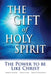 The Gift of Holy Spirit: The Power to Be Like Christ by John W. Schoenheit