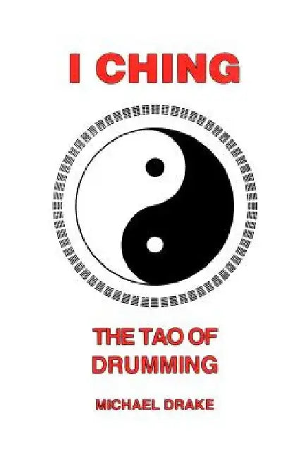I Ching: The Tao Of Drumming by Michael Drake