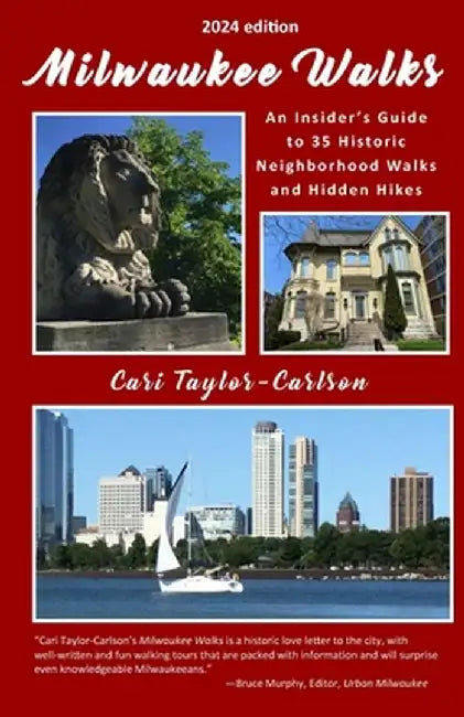 Milwaukee Walks (2024 edition): An Insider's Guide to 35 Historic Neighborhood Walks and Hidden Hikes: An Insider by Cari Taylor-Carlson