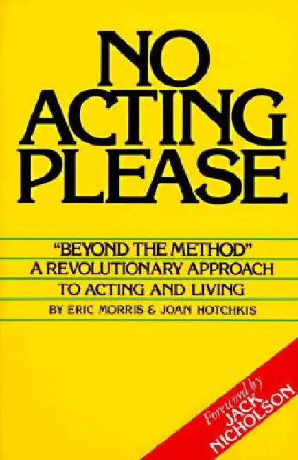 No Acting Please: A Revolutionary Approach to Acting and Living by Eric Morris