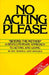 No Acting Please: A Revolutionary Approach to Acting and Living by Eric Morris