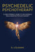 Psychedelic Psychotherapy a User Friendly Guide to Psychedelic Drug Assisted Psychotherapy by R. Coleman