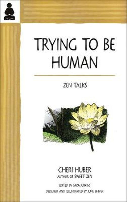 Trying to Be Human: Zen Talks by Sara Jenkins