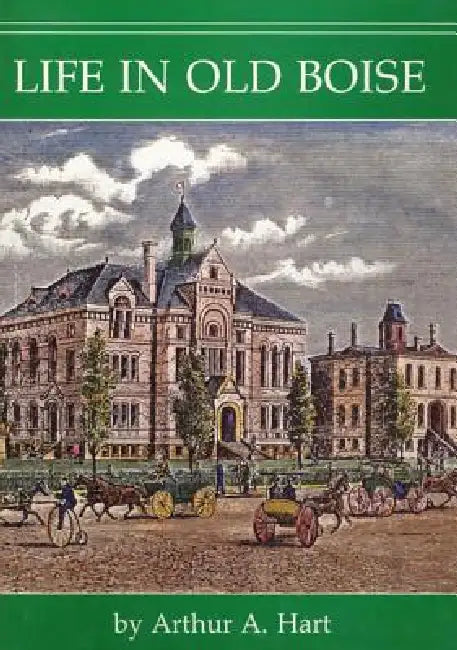 Life in Old Boise by Arthur A. Hart