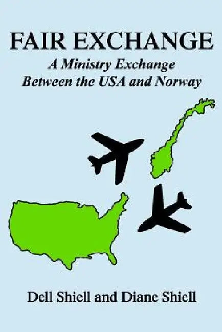 Fair Exchange: A Ministry Exchange Between the USA and Norway by Diane Shiell