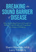 Breaking the Sound Barriers of Disease: How Human BioAcoustic Sound Healing Can Improve All Aspects of Your Health and Help Solve Today's Growing Heal by Med Sharry K. Edwards, Jr. Trivieri Larry