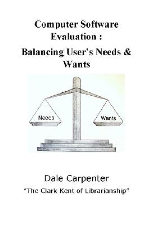 Computer Software Evaluation: Balancing User's Needs & Wants by Dale Carpenter