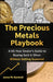 The Precious Metals Playbook: A 60-Year Dealer's Guide to Buying Gold & Silver Without Getting Scammed by James W. Bushnell