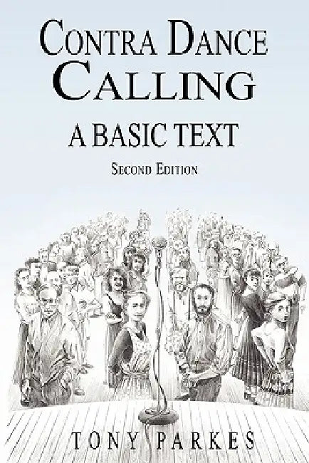 Contra Dance Calling: A Basic Text (Second Edition) by Tony Parkes