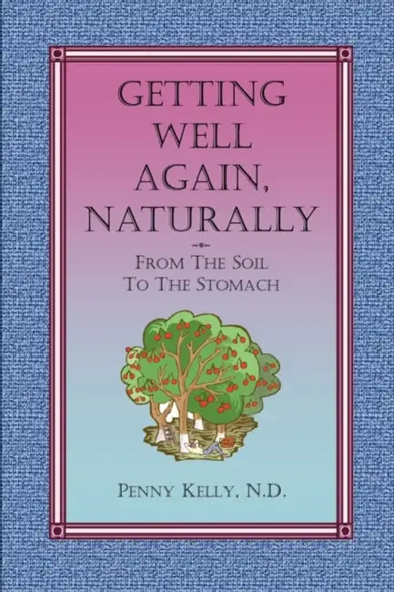 Getting Well Again, Naturally by Penny Kelly