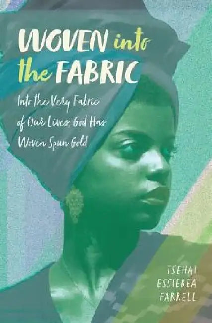Woven into the Fabric by Tsehai Essiebea Farrell