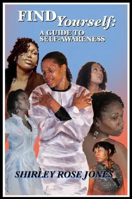 Find Yourself: A Guide To Self-Awareness by Shirley Rose Jones