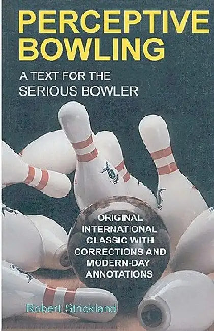 Perceptive Bowling: A Text for the Serious Bowler by Robert Strickland