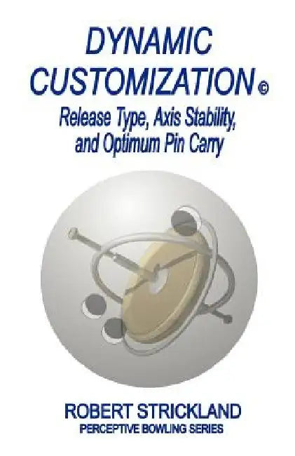 Dynamic Customization: Release Type, Axis Stability, and Optimum Pin Carry by Robert Strickland