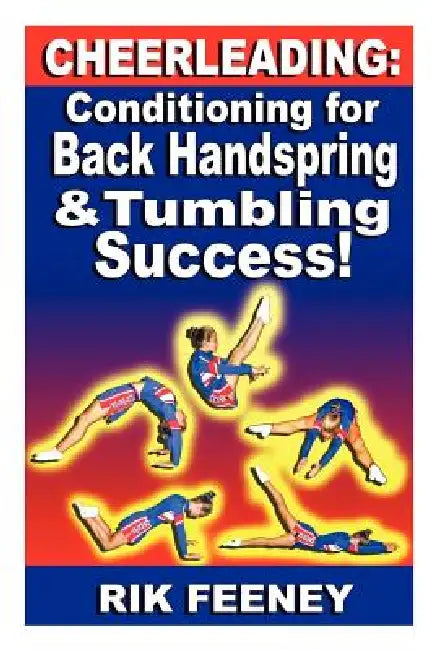 Cheerleading: Conditioning for Back Handspring & Tumbling Success! by Rik Feeney