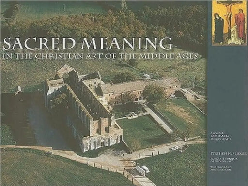 Sacred Meaning in the Christian Art of the Middle Ages by Stephen N. Fliegel