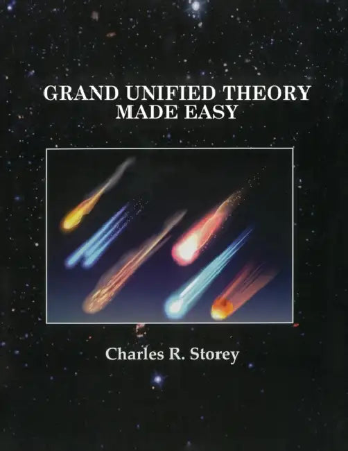 Grand Unified Theory Made Easy by Charles R. Storey
