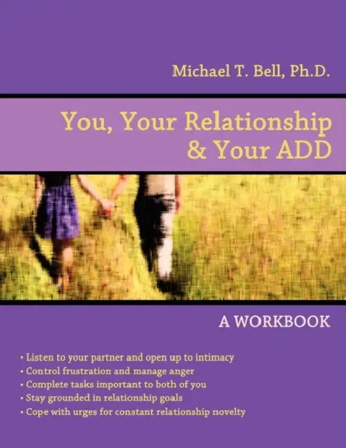 You, Your Relationship & Your ADD: A Workbook by Michael T. Bell