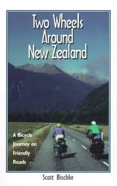 Two Wheels Around New Zealand: A Bicycle Journey on Friendly Roads by Ken Bloom
