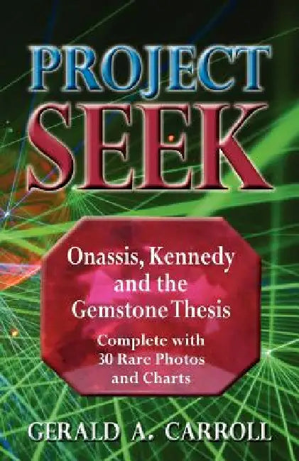 Project Seek: Onassis, Kennedy and the Gemstone thesis by Gerald a. Carroll